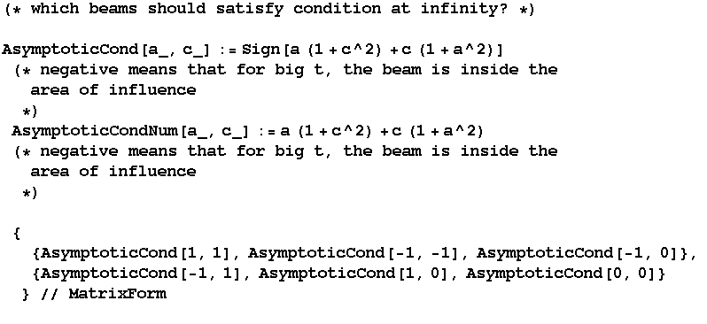 (* which beams should satisfy condition at infinity ? *)AsymptoticCond[a_, c_] ... AsymptoticCond[-1, 1], AsymptoticCond[1, 0], AsymptoticCond[0, 0]} } // MatrixForm